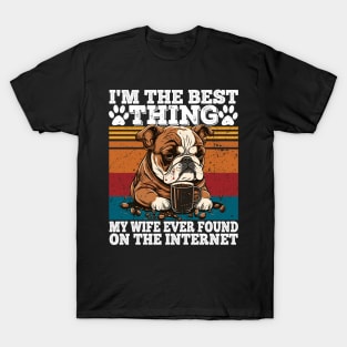 I'm The Best Thing My Wife Ever Found On The Internet T-Shirt